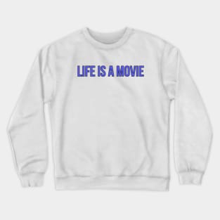 Life is a Movie Crewneck Sweatshirt